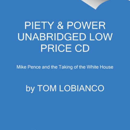 Piety  Power Low Mike Pence and the Taking of the White House