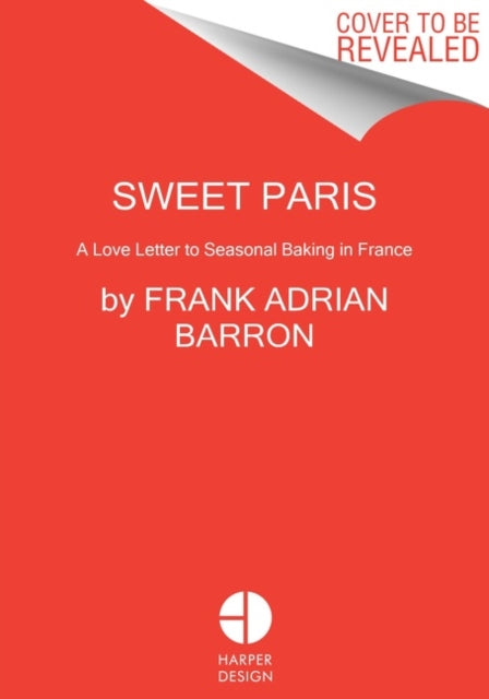 Sweet Paris: Seasonal Recipes from an American Baker in France