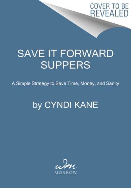 Save-It-Forward Suppers: A Simple Strategy to Save Time, Money, and Sanity