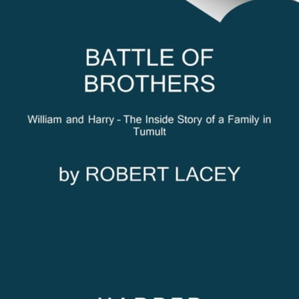 Battle of Brothers: William and Harry - The Inside Story of a Family in Tumult