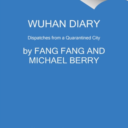 Wuhan Diary: Dispatches from a Quarantined City