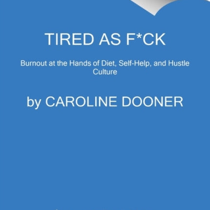 Tired as F*ck: Burnout at the Hands of Diet, Self-Help, and Hustle Culture