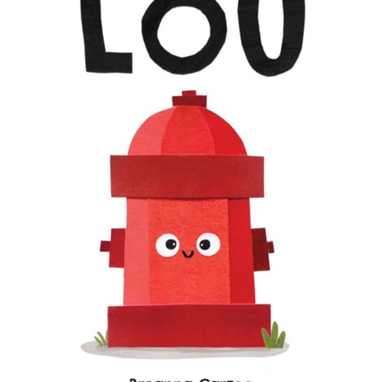 Lou: A Children's Picture Book About a Fire Hydrant and Unlikely Neighborhood Hero