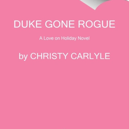 Duke Gone Rogue A Love on Holiday Novel 1 Love on