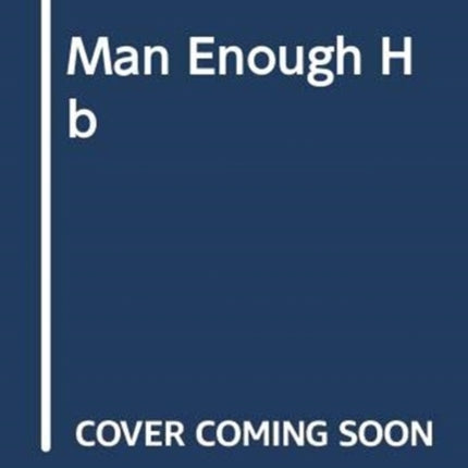 Man Enough: Undefining My Masculinity