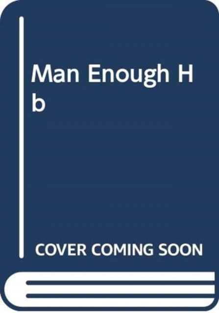 Man Enough: Undefining My Masculinity