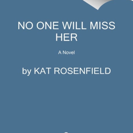 No One Will Miss Her: A Novel