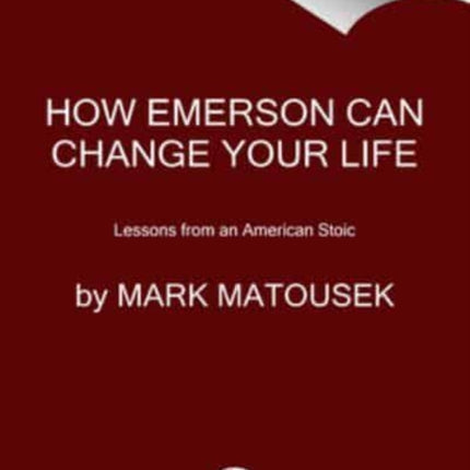 Lessons from an American Stoic: How Emerson Can Change Your Life