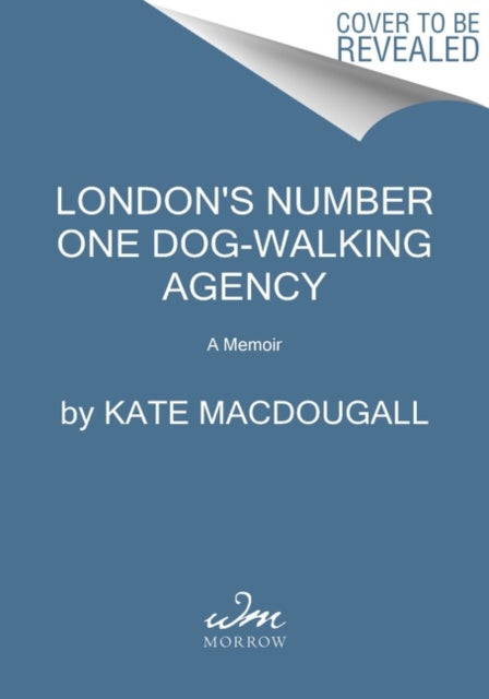 London's Number One Dog-Walking Agency: A Memoir