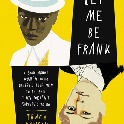 Let Me Be Frank: A Book About Women Who Dressed Like Men to Do Shit They Weren't Supposed to Do