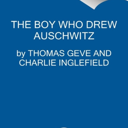 The Boy Who Drew Auschwitz: A Powerful True Story of Hope and Survival