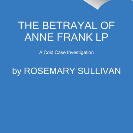 The Betrayal of Anne Frank: A Cold Case Investigation