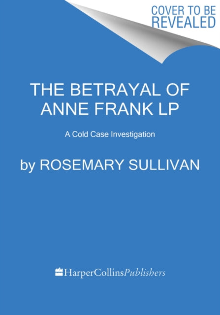 The Betrayal of Anne Frank: A Cold Case Investigation