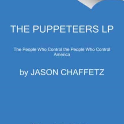 The Puppeteers [Large Print]: The People Who Control the People Who Control America