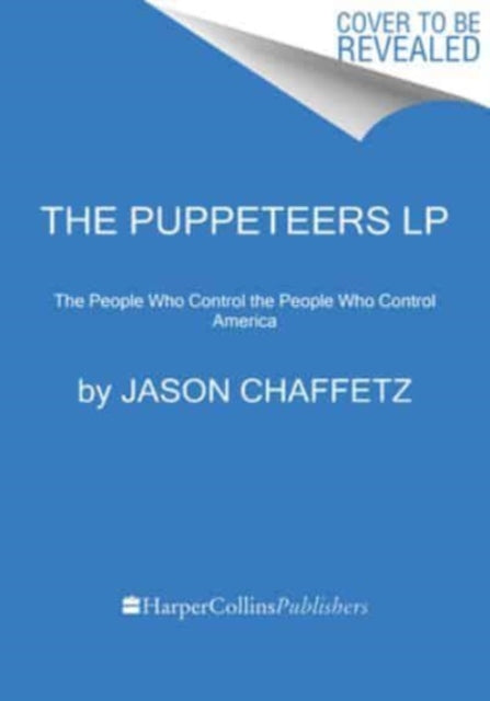 The Puppeteers [Large Print]: The People Who Control the People Who Control America