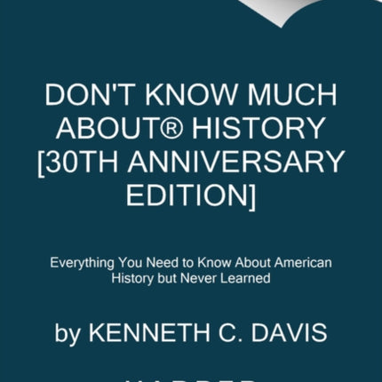 Don't Know Much About(r) History [30th Anniversary Edition]: Everything You Need to Know about American History But Never Learned