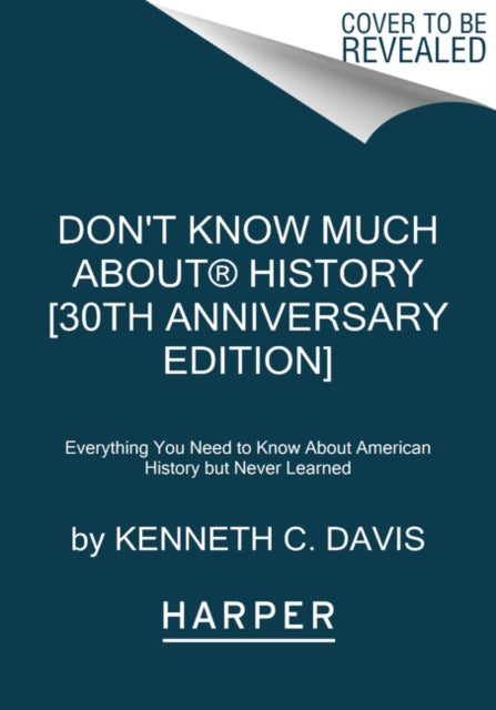 Don't Know Much About(r) History [30th Anniversary Edition]: Everything You Need to Know about American History But Never Learned