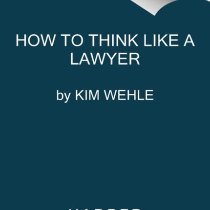 How to Think Like a Lawyer--and Why: A Common-Sense Guide to Everyday Dilemmas