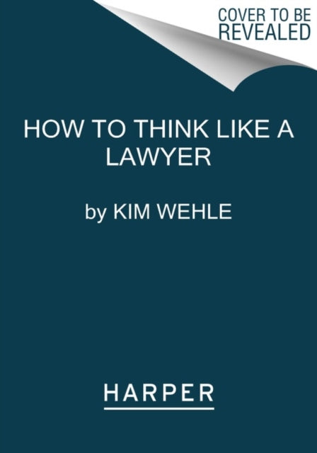 How to Think Like a Lawyer--and Why: A Common-Sense Guide to Everyday Dilemmas