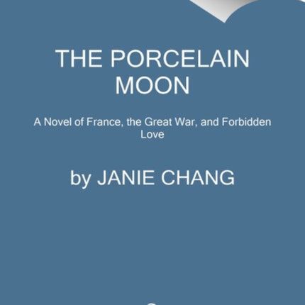 The Porcelain Moon: A Novel of France, the Great War, and Forbidden Love