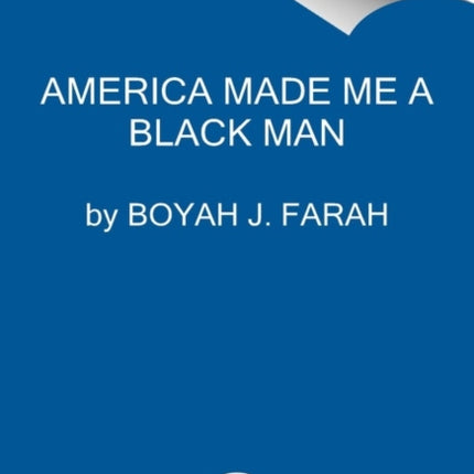 America Made Me a Black Man: A Memoir