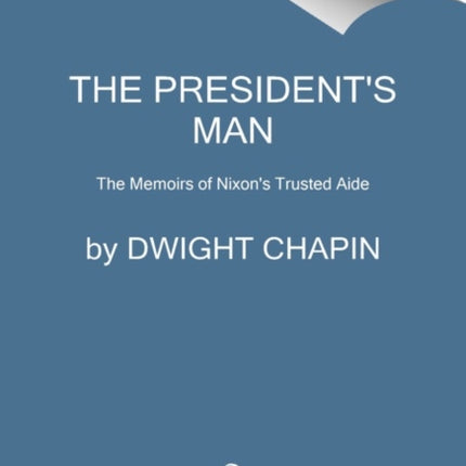 The President's Man: The Memoirs of Nixon's Trusted Aide