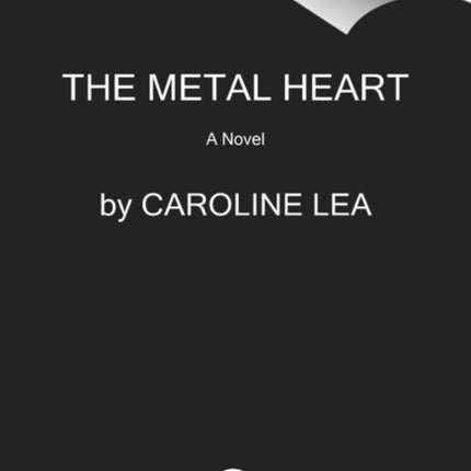 The Metal Heart: A Novel of Love and Valor in World War II