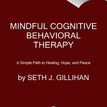 Mindful Cognitive Behavioral Therapy: A Simple Path to Healing, Hope, and Peace