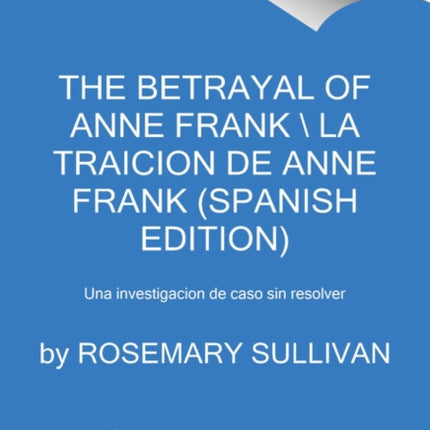 The Betrayal of Anne Frank  Quién Traicionó a Ana Frank Spanish Edition