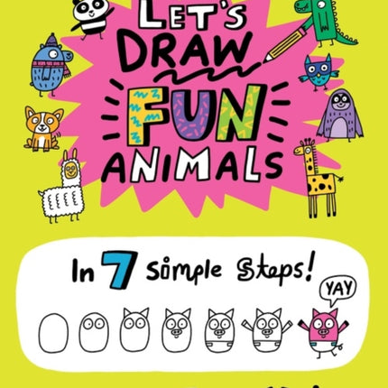 Let’s Draw Fun Animals: In 7 Simple Steps