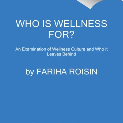 Who Is Wellness For?: An Examination of Wellness Culture and Who It Leaves Behind