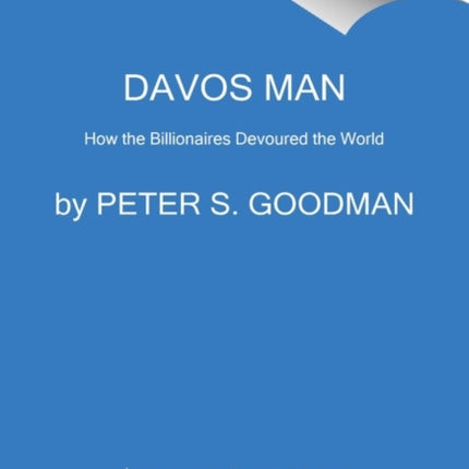 Davos Man: How the Billionaires Devoured the World