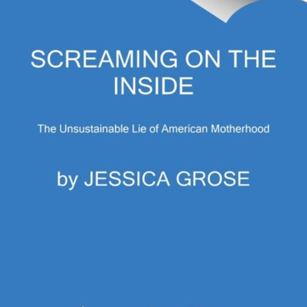 Screaming on the Inside: The Unsustainability of American Motherhood