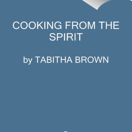 Cooking from the Spirit: Easy, Delicious, and Joyful Plant-Based Inspirations