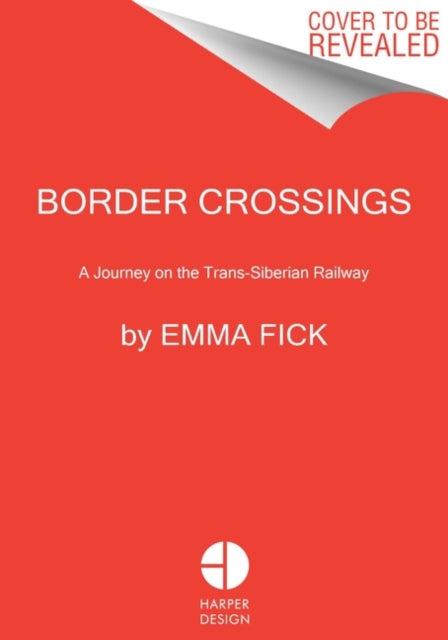 Border Crossings: A Journey on the Trans-Siberian Railway