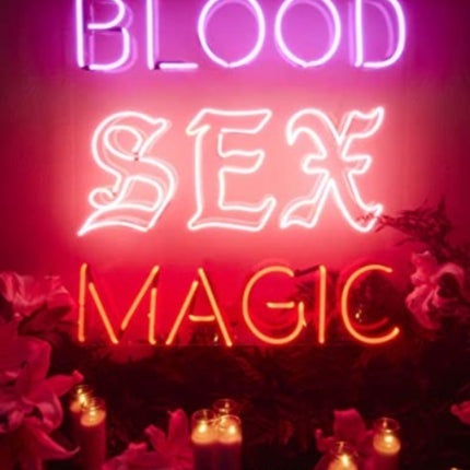 Blood Sex Magic: Everyday Magic for the Modern Mystic