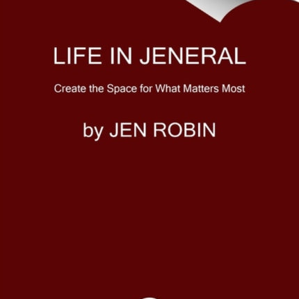 Life in Jeneral: A Joyful Guide to Organizing Your Home and Creating the Space for What Matters Most