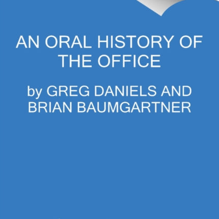 Welcome to Dunder Mifflin: The Ultimate Oral History of The Office