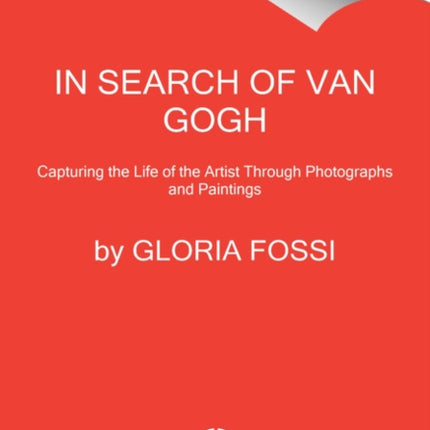 In Search of Van Gogh: Capturing the Life of the Artist Through Photographs and Paintings