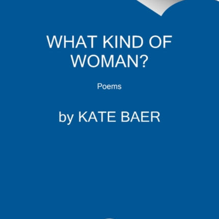 What Kind of Woman: Poems