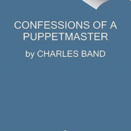 Confessions of a Puppetmaster: A Hollywood Memoir of Ghouls, Guts, and Gonzo Filmmaking