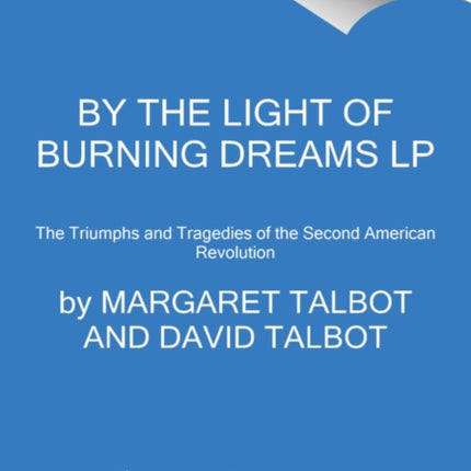 By The Light Of Burning Dreams: The Triumphs And Tragedies Of The Second American Revolution [Large Print]