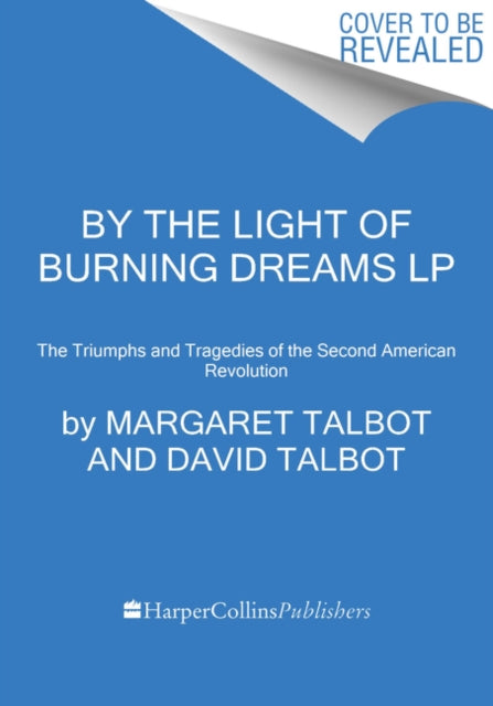 By The Light Of Burning Dreams: The Triumphs And Tragedies Of The Second American Revolution [Large Print]