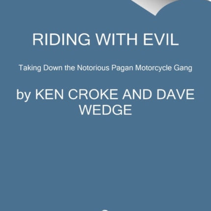 Riding with Evil: Taking Down the Notorious Pagan Motorcycle Gang