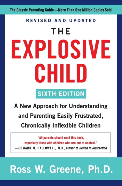 The Explosive Child [Sixth Edition]: A New Approach for Understanding and Parenting Easily Frustrated, Chronically Inflexible Children