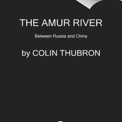 The Amur River: Between Russia and China