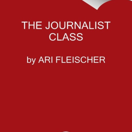 Suppression, Deception, Snobbery, and Bias: Why the Press Gets So Much Wrong—And Just Doesn't Care