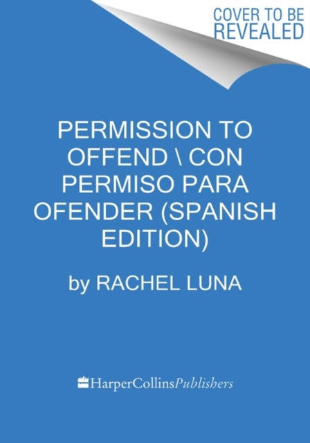 Permission to Offend \ Permiso Para Ofender (Spanish Edition): La Guía Compasiva Para Vivir Sin Filtros Y Sin Miedo