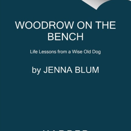 Woodrow on the Bench: Life Lessons from a Wise Old Dog