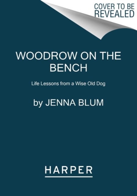 Woodrow on the Bench: Life Lessons from a Wise Old Dog